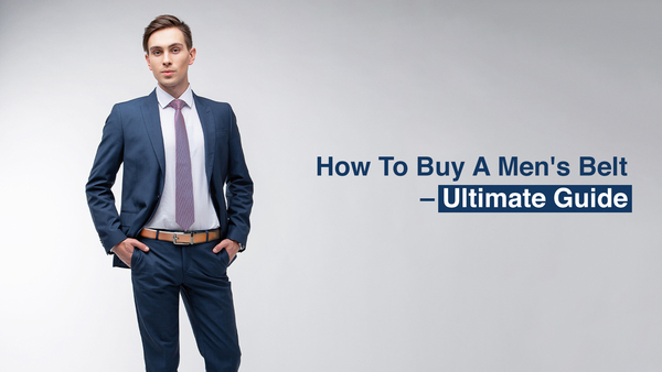 How to Buy a Men's Belt: The Ultimate Guide