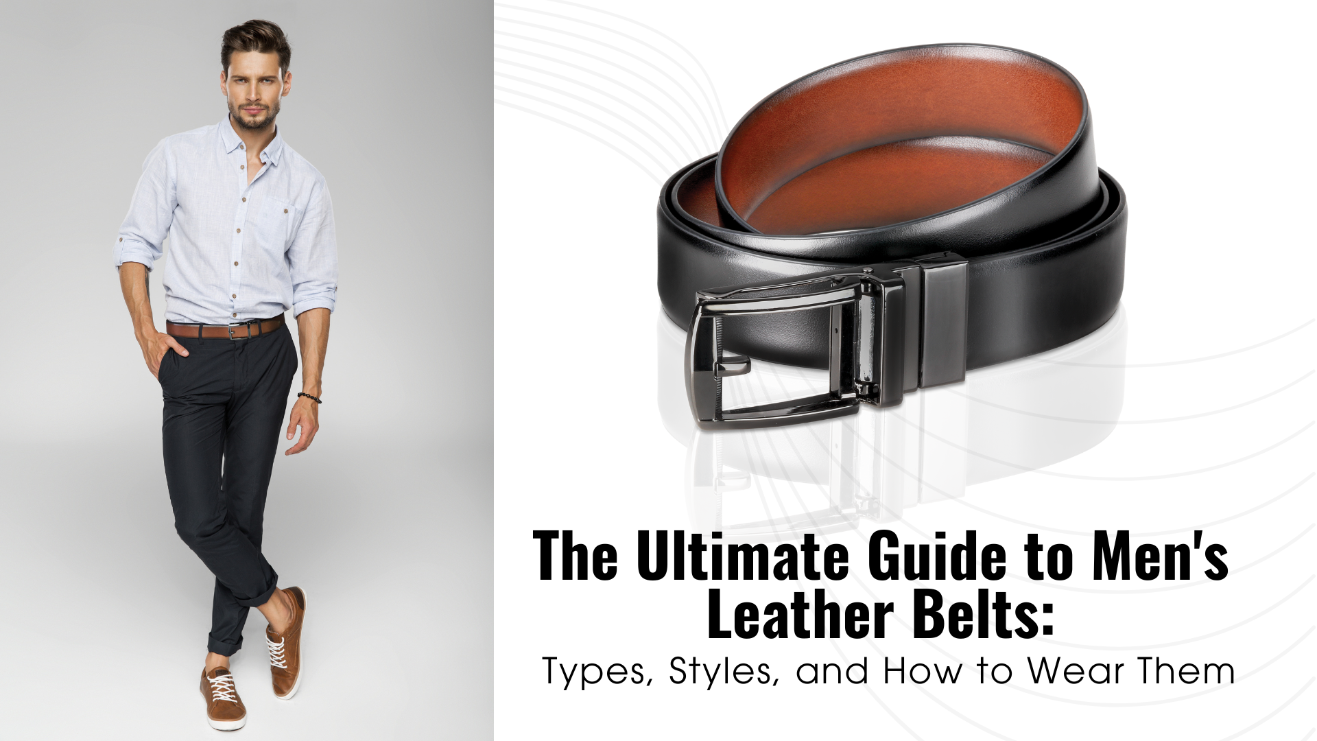 The Ultimate Guide to Men's Leather Belts: Types, Styles, and How to Wear Them