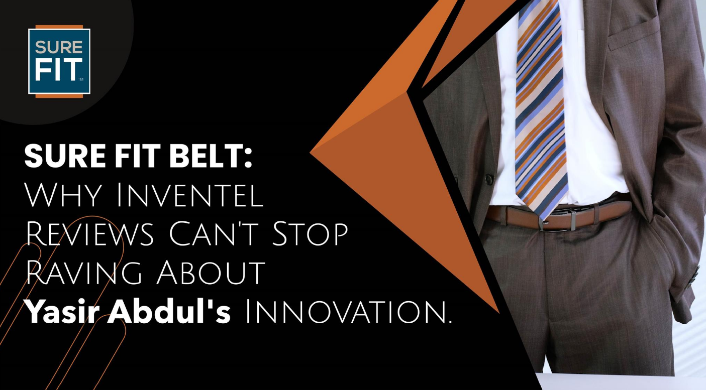 Sure Fit Belt: Why Inventel Reviews Can't Stop Raving About Yasir Abdul's Innovation