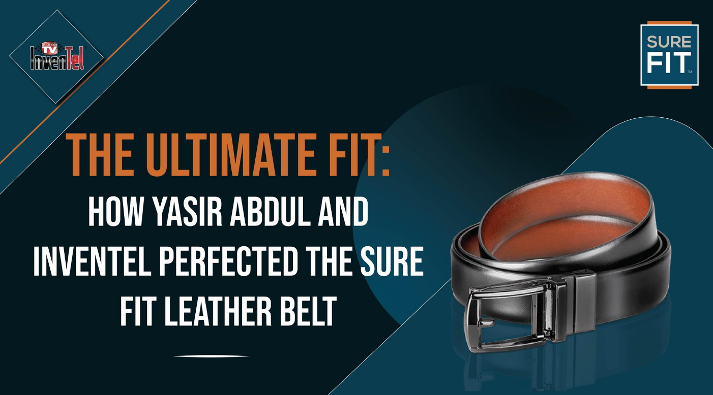 The Ultimate Fit: How Yasir Abdul and Inventel Perfected the Sure Fit Leather Belt