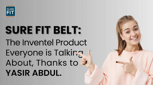 Sure Fit Belt: The Inventel Product Everyone Is Talking About, Thanks to Yasir Abdul