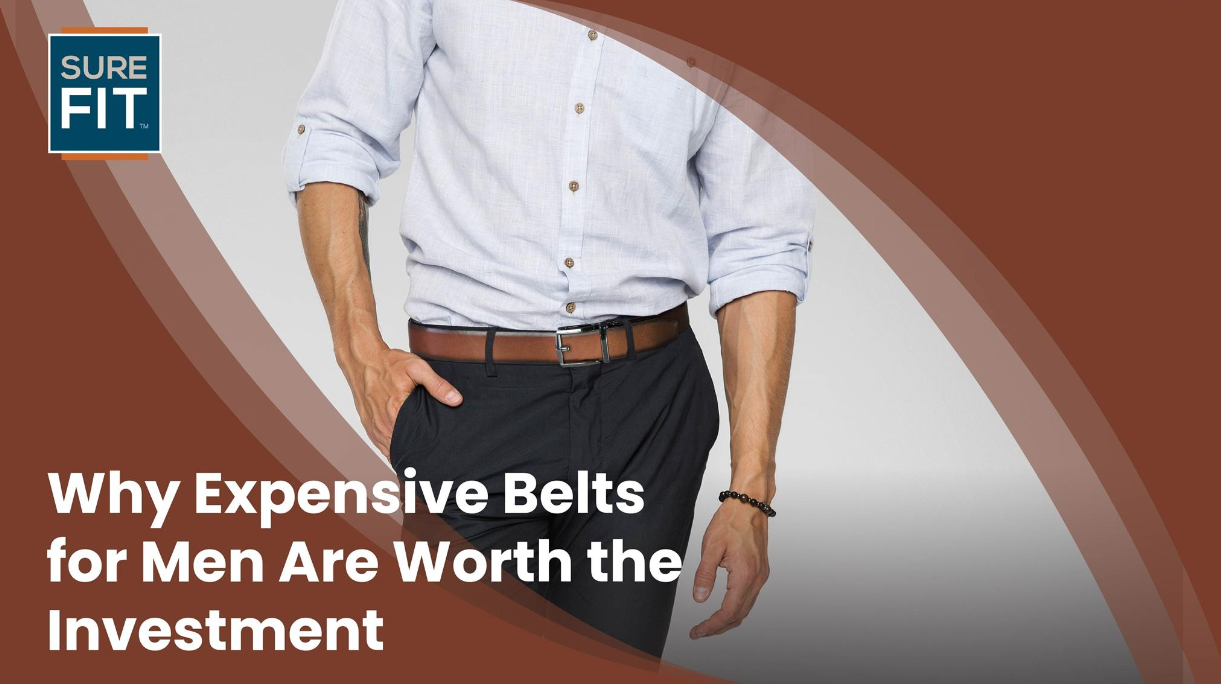 Why Expensive Belts for Men Are Worth the Investment: A Focus on Sure Fit Belt